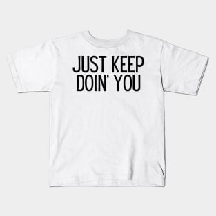 Just Keep Doin You  - Inspiring and Motivational Quotes Kids T-Shirt